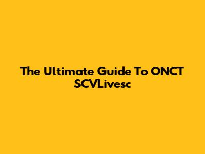 The Ultimate Guide To ONCT SCVLivesc