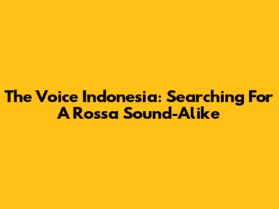 The Voice Indonesia: Searching For A Rossa Sound-Alike