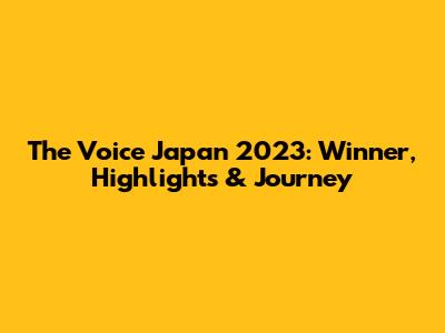 The Voice Japan 2023: Winner, Highlights & Journey