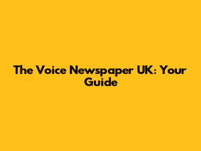 The Voice Newspaper UK: Your Guide