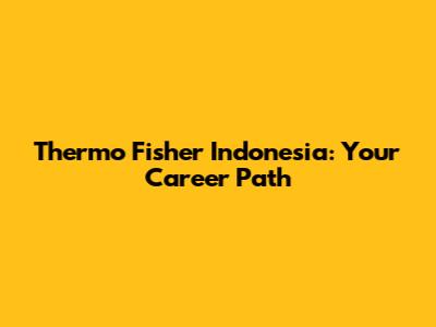 Thermo Fisher Indonesia: Your Career Path