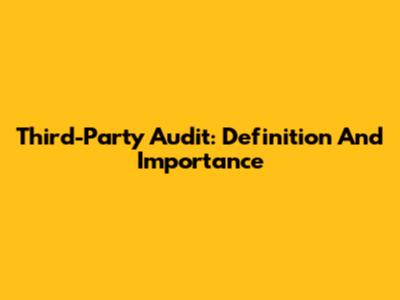 Third-Party Audit: Definition And Importance