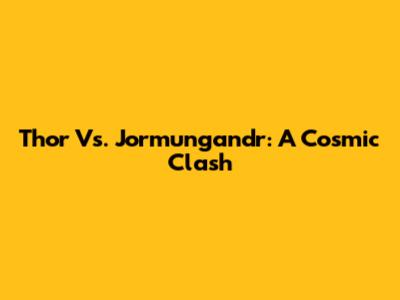 Thor Vs. Jormungandr: A Cosmic Clash