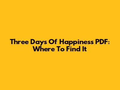 Three Days Of Happiness PDF: Where To Find It