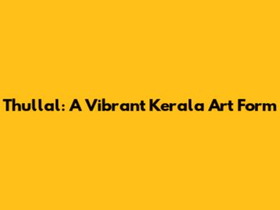 Thullal: A Vibrant Kerala Art Form