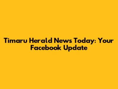 Timaru Herald News Today: Your Facebook Update