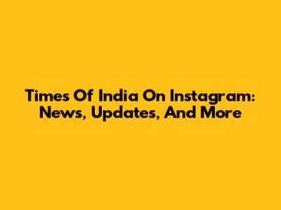 Times Of India On Instagram: News, Updates, And More