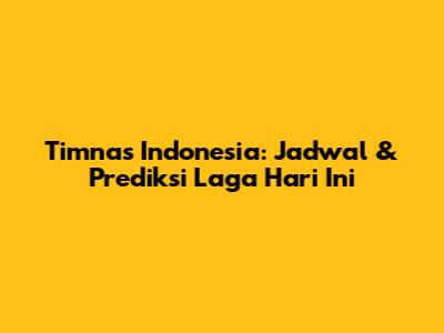 Timnas Indonesia: Jadwal & Prediksi Laga Hari Ini