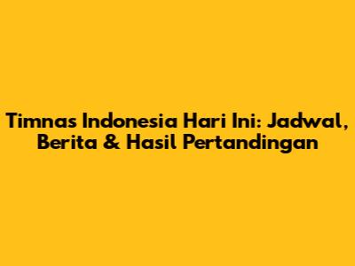 Timnas Indonesia Hari Ini: Jadwal, Berita & Hasil Pertandingan