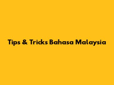 Tips & Tricks Bahasa Malaysia