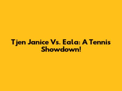 Tjen Janice Vs. Eala: A Tennis Showdown!