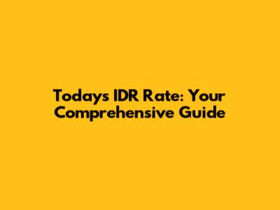 Today's IDR Rate: Your Comprehensive Guide