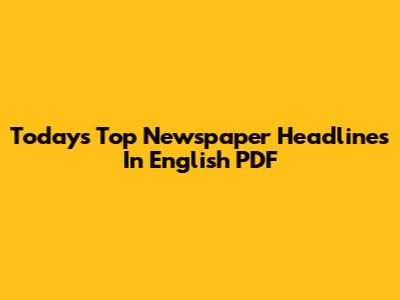 Today's Top Newspaper Headlines In English PDF