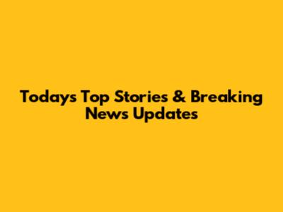 Today's Top Stories & Breaking News Updates