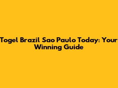 Togel Brazil Sao Paulo Today: Your Winning Guide