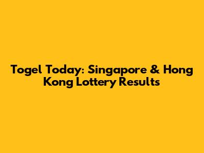 Togel Today: Singapore & Hong Kong Lottery Results