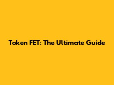 Token FET: The Ultimate Guide
