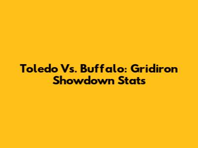 Toledo Vs. Buffalo: Gridiron Showdown Stats