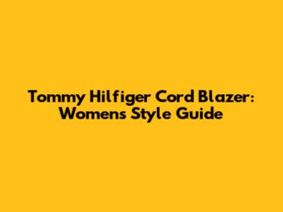 Tommy Hilfiger Cord Blazer: Women's Style Guide