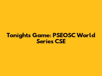 Tonight's Game: PSEOSC World Series CSE