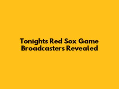Tonight's Red Sox Game Broadcasters Revealed