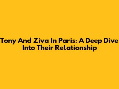 Tony And Ziva In Paris: A Deep Dive Into Their Relationship