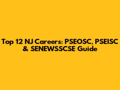 Top 12 NJ Careers: PSEOSC, PSEISC & SENEWSSCSE Guide