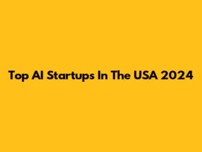 Top AI Startups In The USA 2024