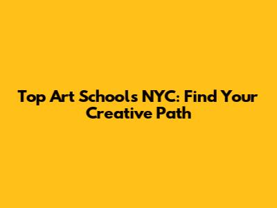 Top Art Schools NYC: Find Your Creative Path