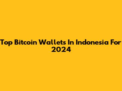 Top Bitcoin Wallets In Indonesia For 2024