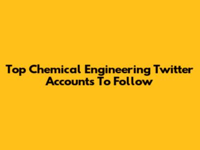 Top Chemical Engineering Twitter Accounts To Follow
