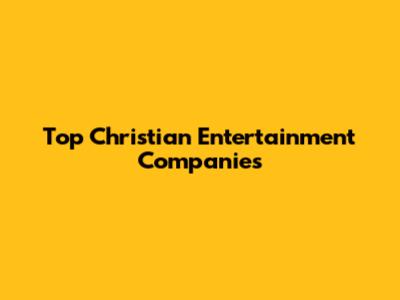 Top Christian Entertainment Companies