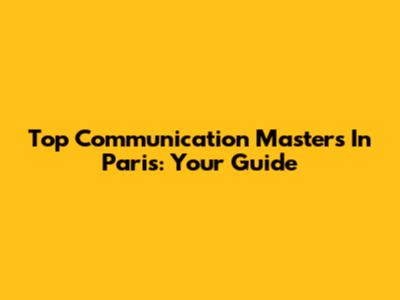 Top Communication Masters In Paris: Your Guide