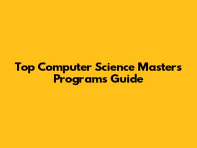 Top Computer Science Master's Programs Guide