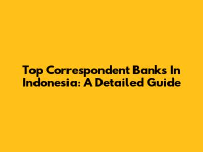 Top Correspondent Banks In Indonesia: A Detailed Guide