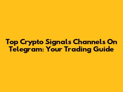 Top Crypto Signals Channels On Telegram: Your Trading Guide