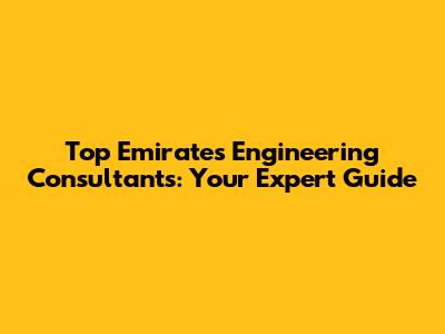 Top Emirates Engineering Consultants: Your Expert Guide