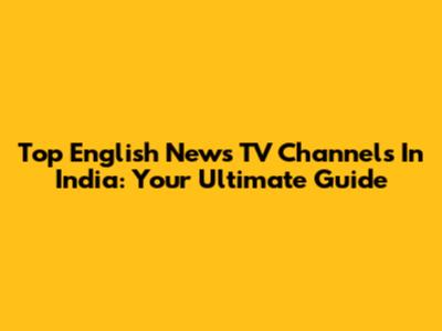 Top English News TV Channels In India: Your Ultimate Guide