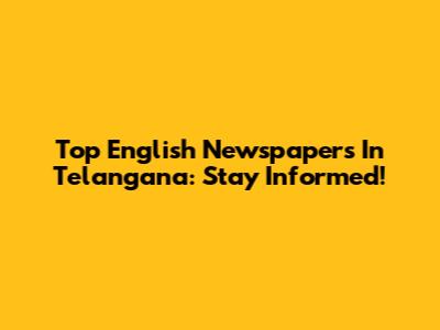 Top English Newspapers In Telangana: Stay Informed!