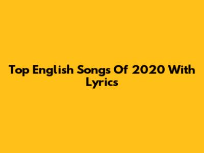 Top English Songs Of 2020 With Lyrics