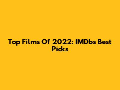 Top Films Of 2022: IMDb's Best Picks
