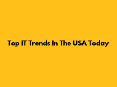 Top IT Trends In The USA Today
