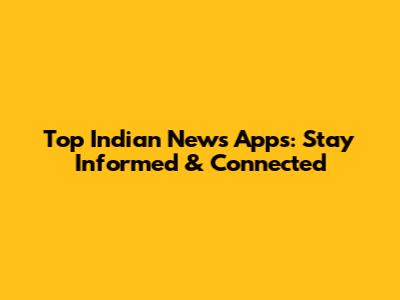 Top Indian News Apps: Stay Informed & Connected
