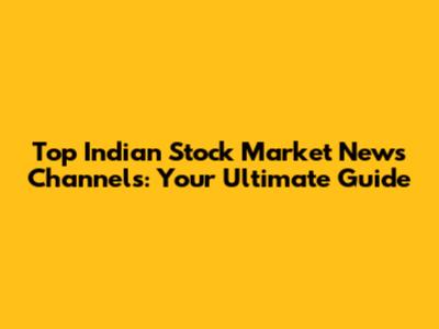 Top Indian Stock Market News Channels: Your Ultimate Guide