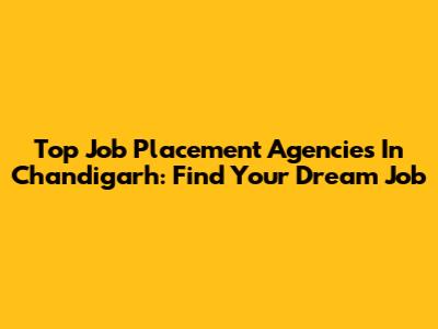 Top Job Placement Agencies In Chandigarh: Find Your Dream Job