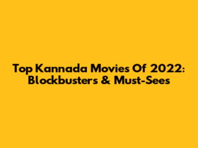 Top Kannada Movies Of 2022: Blockbusters & Must-Sees