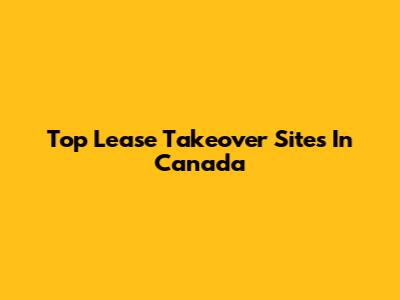 Top Lease Takeover Sites In Canada