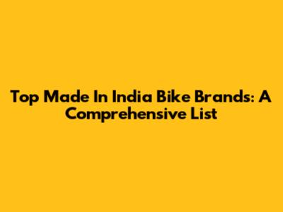 Top Made In India Bike Brands: A Comprehensive List