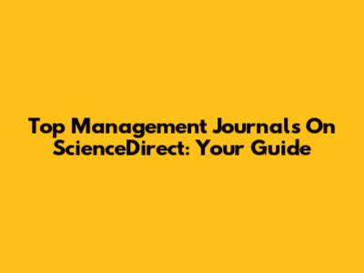 Top Management Journals On ScienceDirect: Your Guide