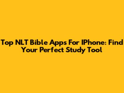Top NLT Bible Apps For IPhone: Find Your Perfect Study Tool
